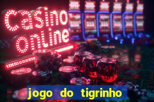 jogo do tigrinho que da bonus no cadastro